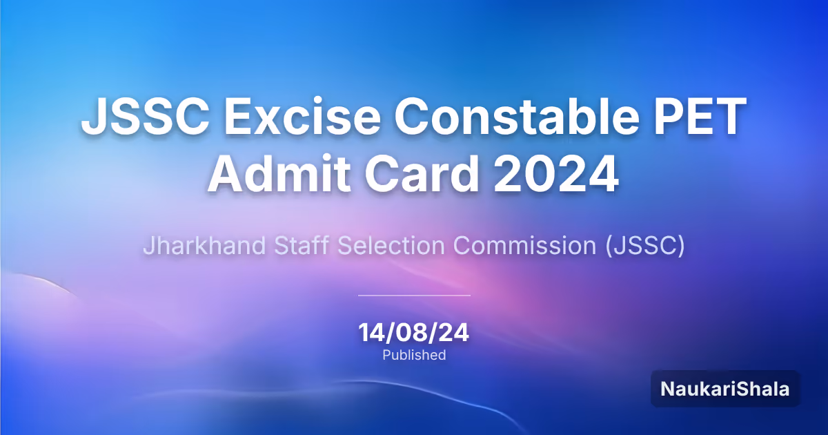 JSSC Excise Constable PET Admit Card 2024 – Jharkhand Staff Selection Commission (JSSC)