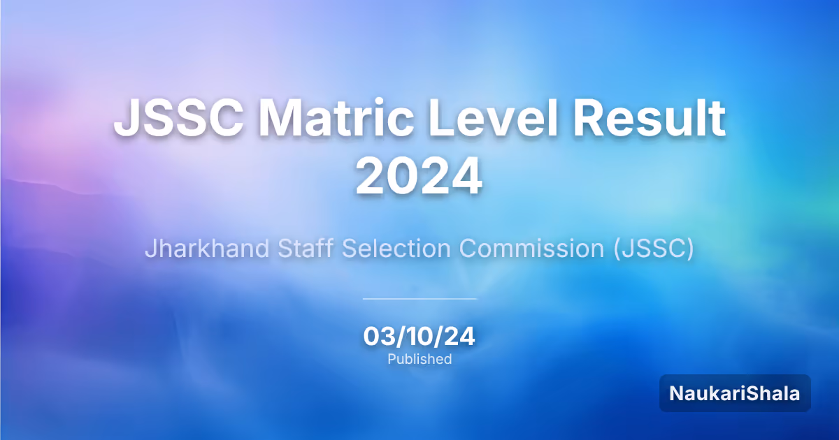 JSSC Matric Level Result 2024 – Jharkhand Staff Selection Commission (JSSC)