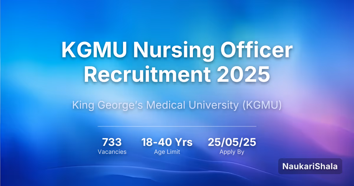 KGMU Nursing Officer Recruitment 2025 – King George's Medical University$ (KGMU)