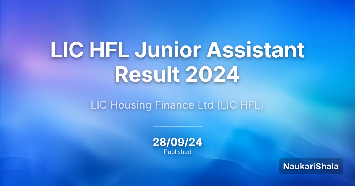 LIC HFL Junior Assistant Result 2024 – Life Insurance Corporation Housing Finance Limited (LIC HFL)