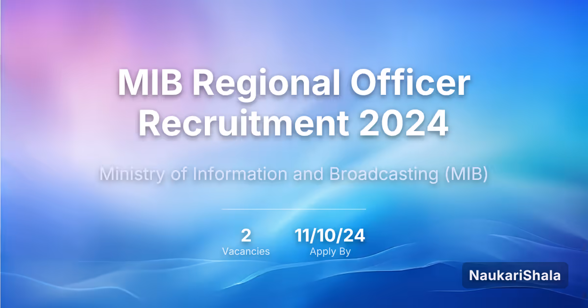MIB Regional Officer Recruitment 2024 – Ministry of Information and Broadcasting$ (MIB)