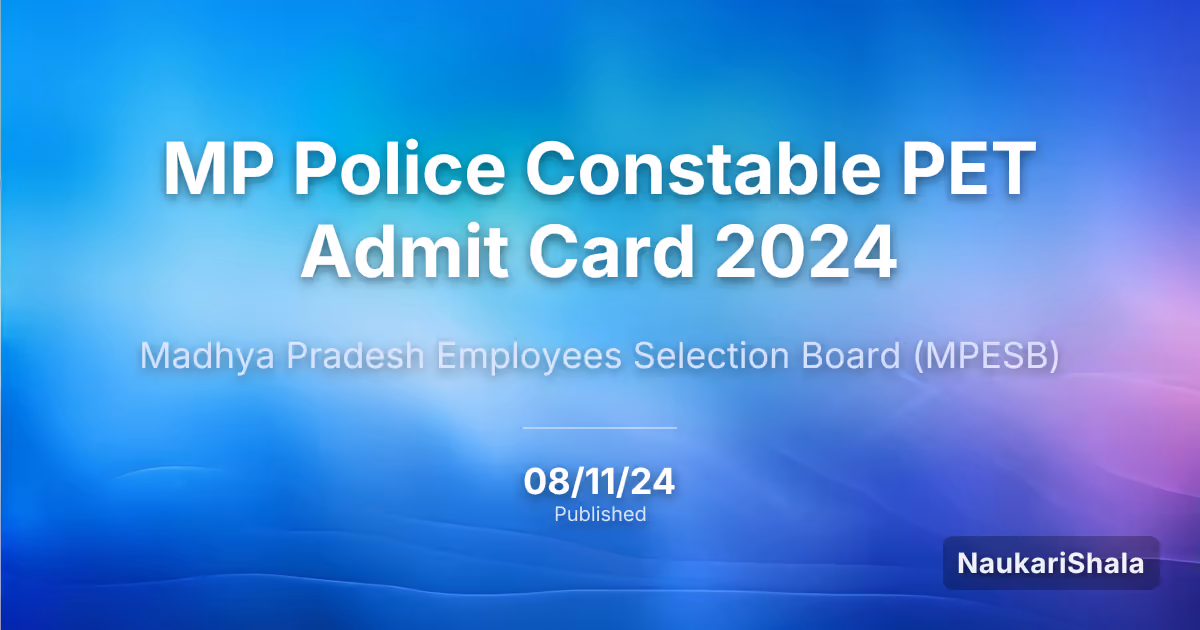 एमपी पुलिस कांस्टेबल पीईटी एडमिट कार्ड 2024 – मध्य प्रदेश कर्मचारी चयन मंडल (MPESB)