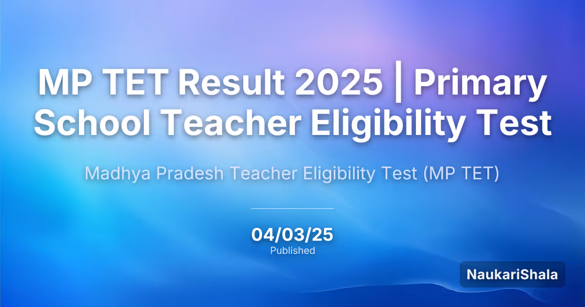 MP TET Result 2025 | Primary School Teacher Eligibility Test – MP Primary School Teacher Eligibility Test (MP TET)