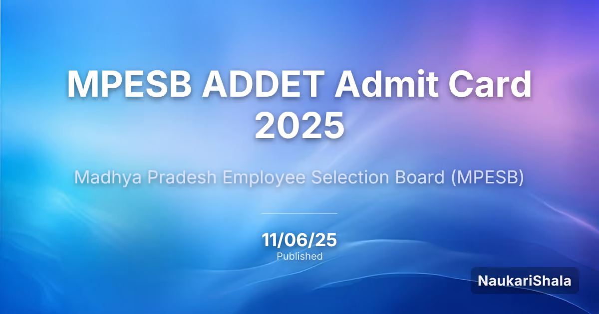 MPESB ADDET एडमिट कार्ड 2025 – मध्य प्रदेश कर्मचारी चयन बोर्ड (MPESB)