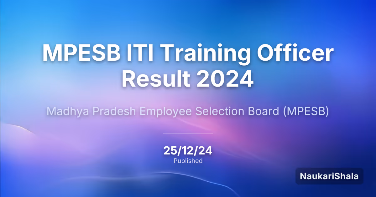 एमपीईएसबी आईटीआई प्रशिक्षण अधिकारी परिणाम 2024 – मध्य प्रदेश कर्मचारी चयन बोर्ड (MPESB)