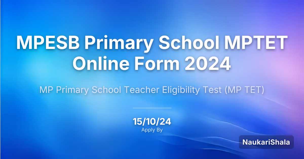 MPESB Primary School MPTET Online Form 2024 – MP Primary School Teacher Eligibility Test$ (MP TET)