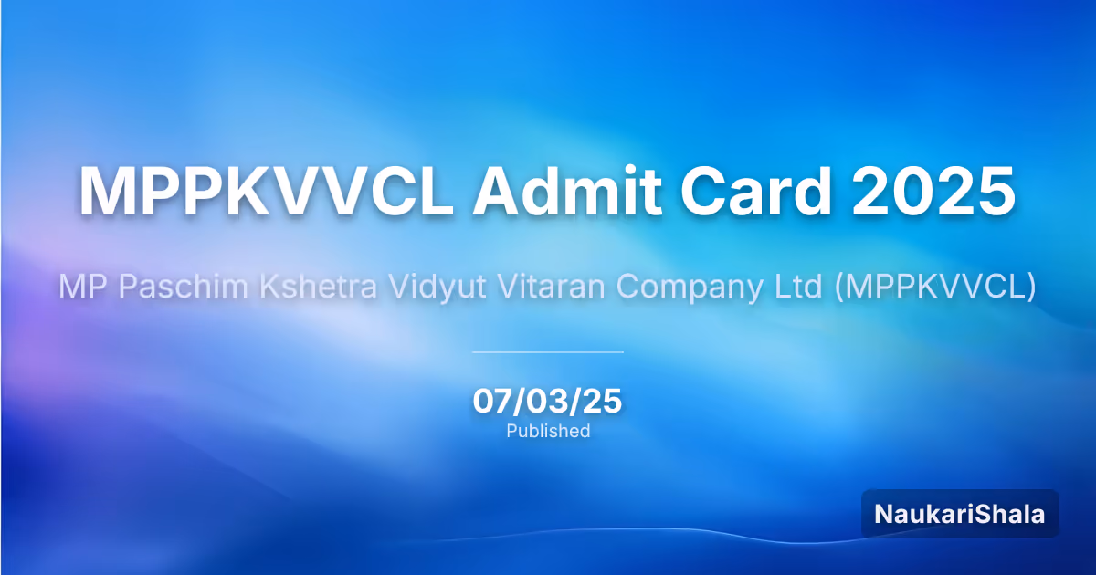 MPPKVVCL Admit Card 2025 – Madhya Pradesh Paschim Kshetra Vidyut Vitaran Company Limited (MPPKVVCL)