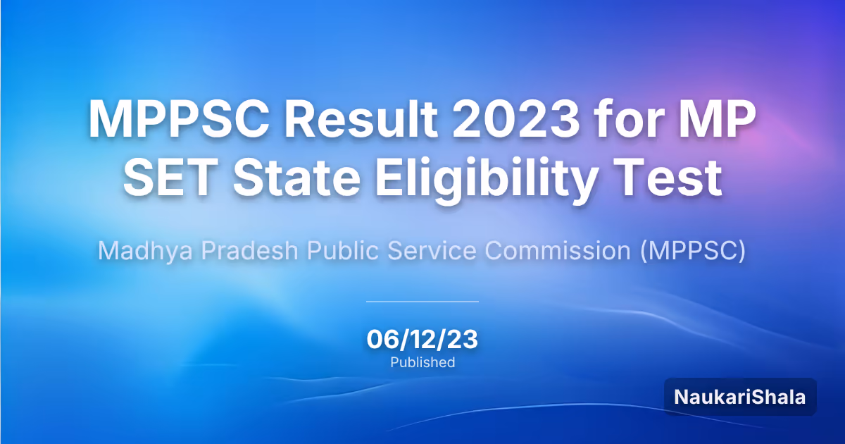 MPPSC Result 2023 for MP SET State Eligibility Test – Madhya Pradesh Public Service Commission (MPPSC)