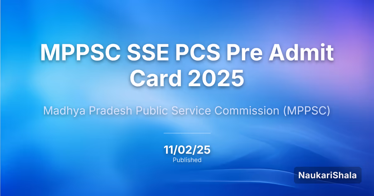 MPPSC SSE PCS Pre Admit Card 2025 – Madhya Pradesh Public Service Commission (MPPSC)