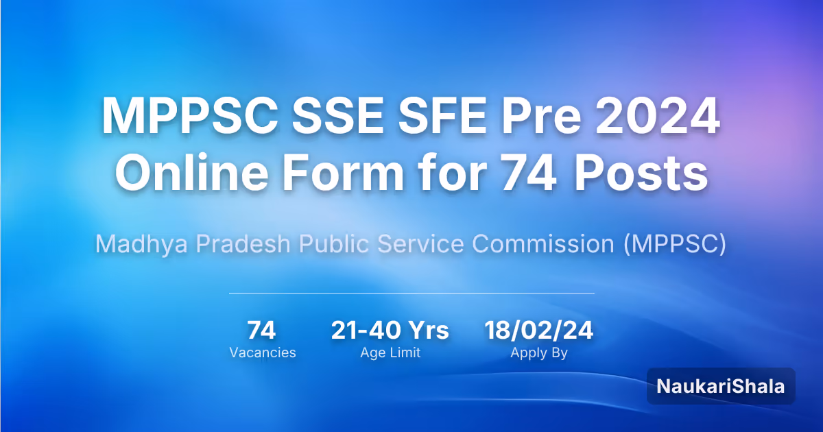 MPPSC SSE SFE Pre 2024 Online Form for 74 Posts – Madhya Pradesh Public Service Commission$ (MPPSC)