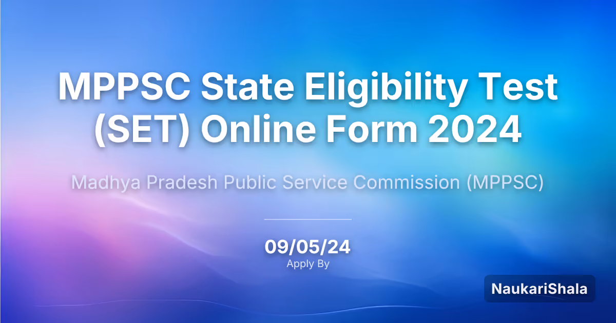 MPPSC State Eligibility Test (SET) Online Form 2024 – Madhya Pradesh Public Service Commission$ (MPPSC)