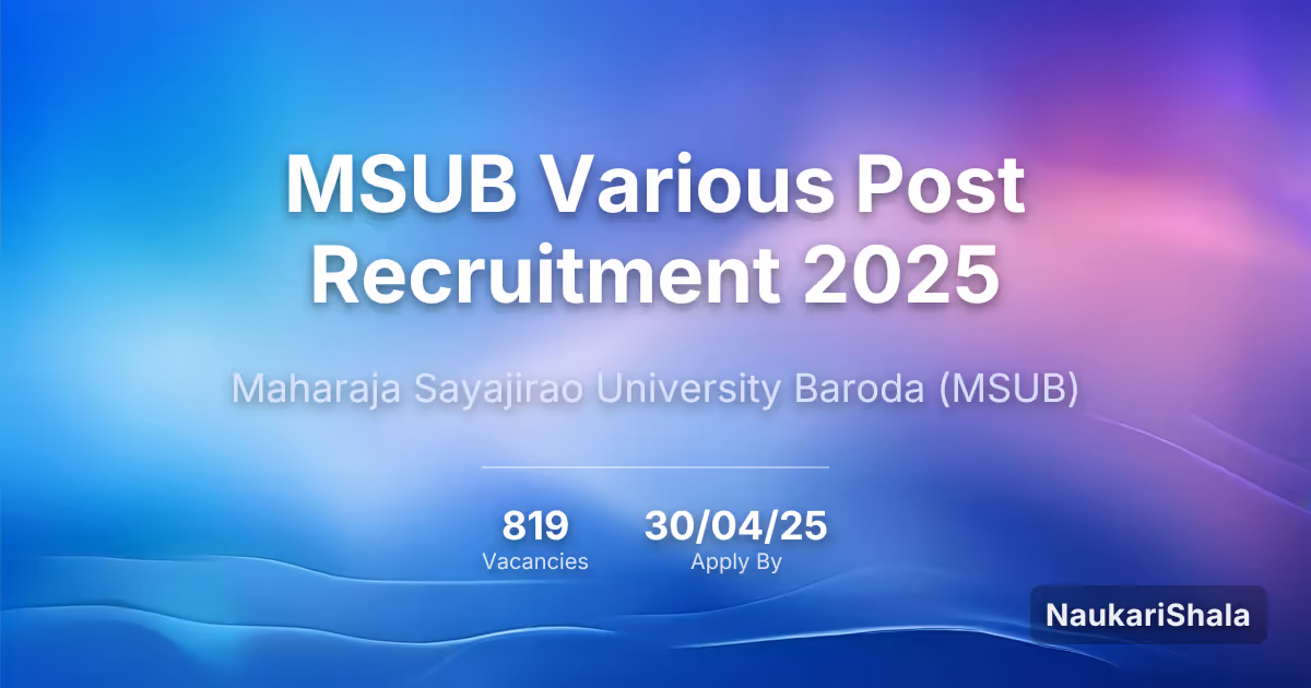 MSUB Various Post Recruitment 2025 – Maharaja Sayajirao University Baroda$ (MSUB)