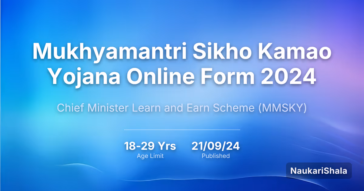 Mukhyamantri Sikho Kamao Yojana Online Form 2024 – Chief Minister Learn and Earn Scheme$ (MMSKY)