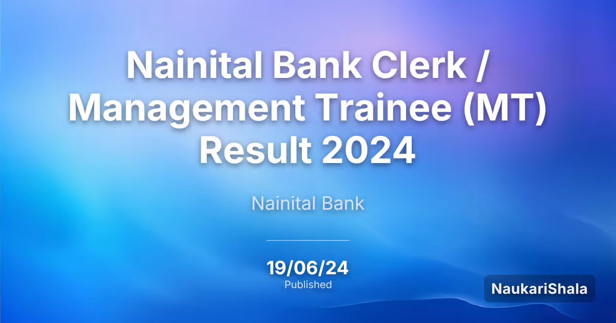 Nainital Bank Clerk / Management Trainee (MT) Result 2024 – Nainital Bank