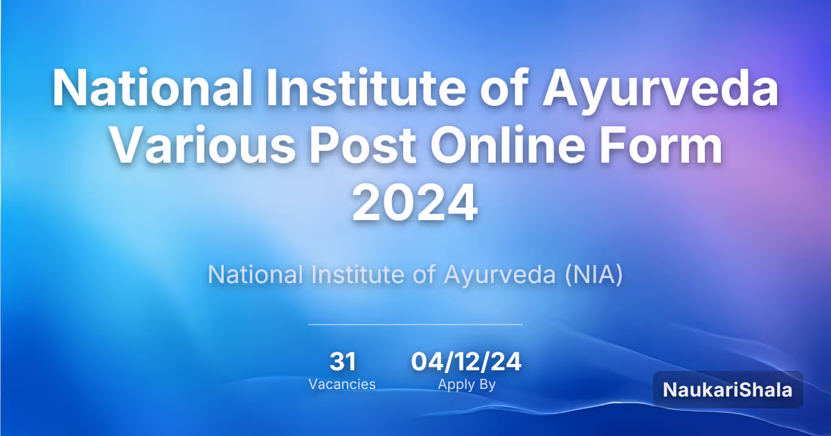 राष्ट्रीय आयुर्वेद संस्थान (National Institute of Ayurveda) विभिन्न पद ऑनलाइन फॉर्म 2024 – राष्ट्रीय आयुर्वेद संस्थान$ (NIA)