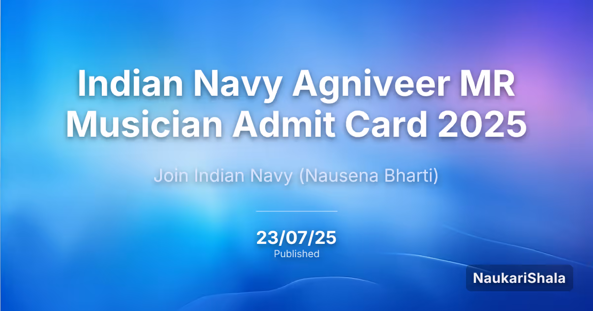 Indian Navy Agniveer MR Musician Admit Card 2025 – Indian Navy (IN)