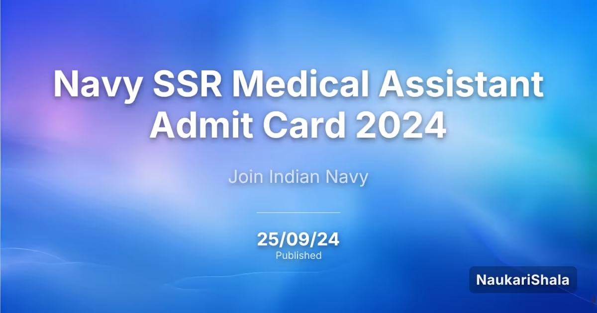 Navy SSR Medical Assistant Admit Card 2024 – Indian Navy (IN)