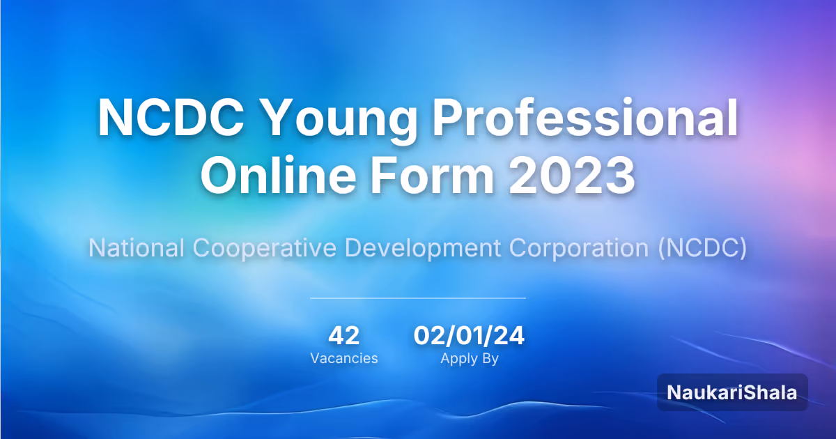 NCDC Young Professional Online Form 2023 – National Cooperative Development Corporation$ (NCDC)