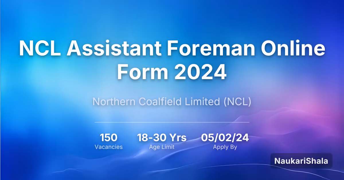NCL Assistant Foreman Online Form 2024 – Northern Coalfield Limited$ (NCL)