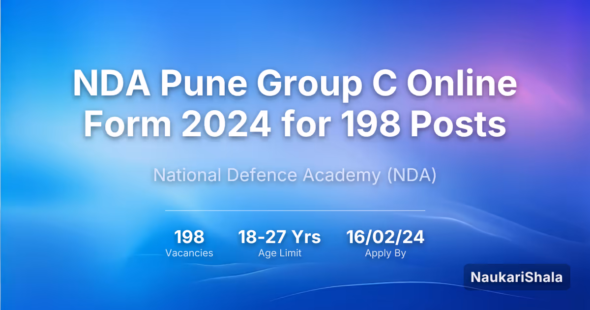 NDA Pune Group C Online Form 2024 for 198 Posts – National Defence Academy$ (NDA)