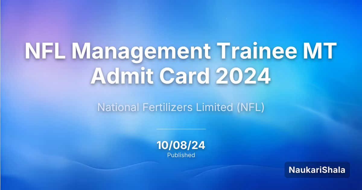 NFL Management Trainee MT Admit Card 2024 – National Fertilizers Limited (NFL)