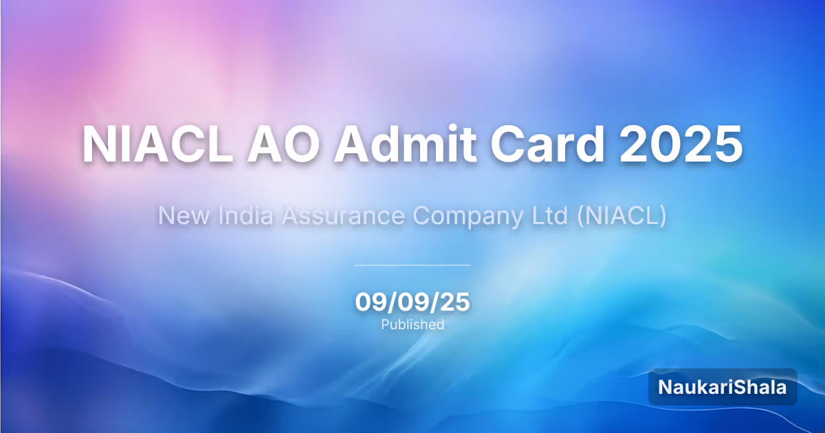 NIACL AO Admit Card 2025 – New India Assurance Company (NIACL)