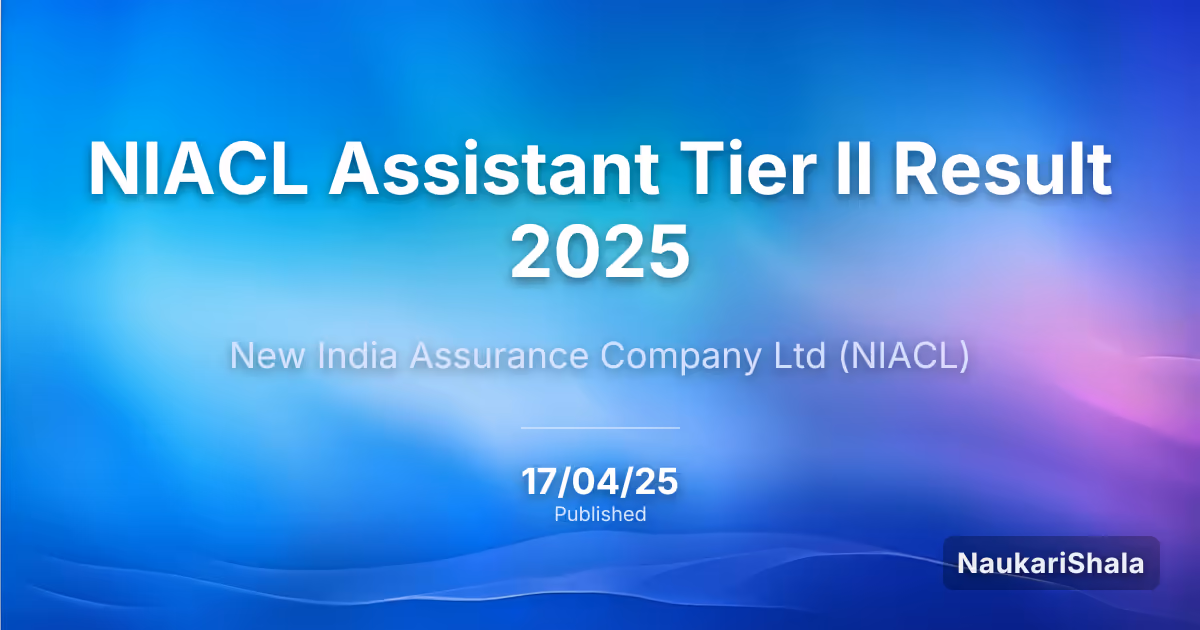NIACL Assistant Tier II Result 2025 – New India Assurance Company (NIACL)