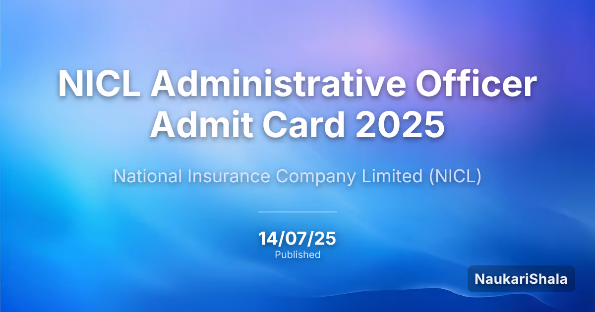 NICL Administrative Officer Admit Card 2025 – National Insurance Company Limited (NICL)