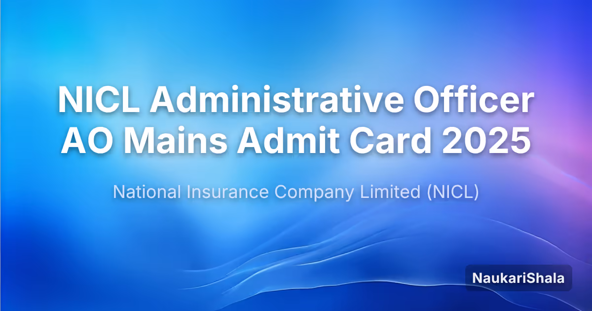 NICL Administrative Officer AO Mains Admit Card 2025 – National Insurance Company Limited (NICL)