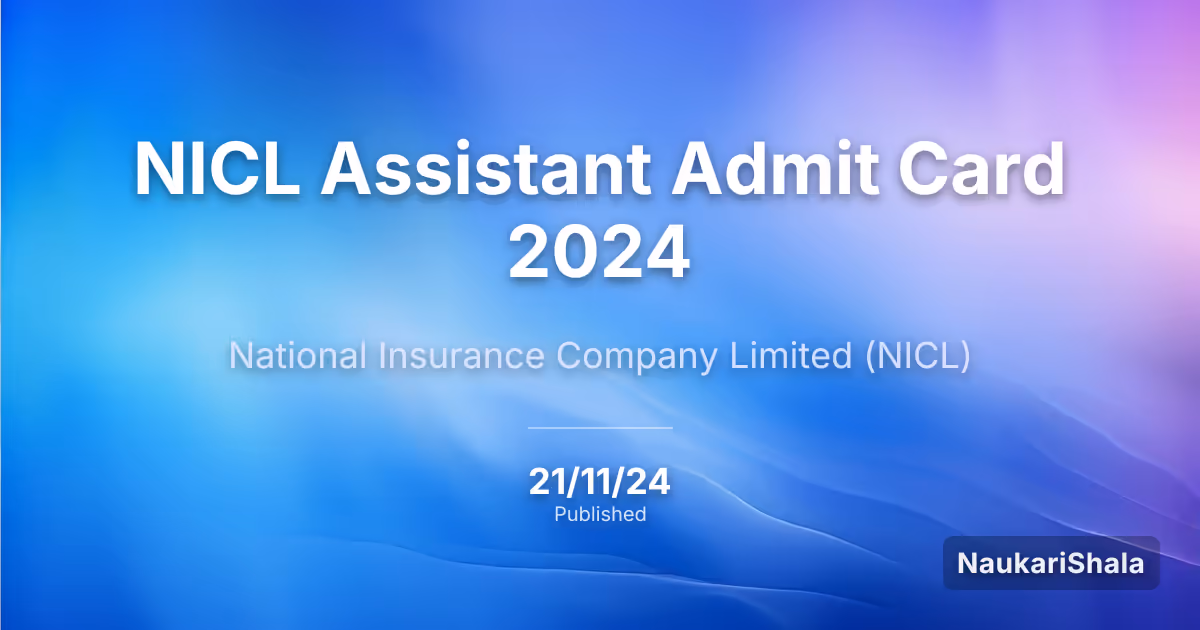 NICL Assistant Admit Card 2024 – National Insurance Company Limited (NICL)