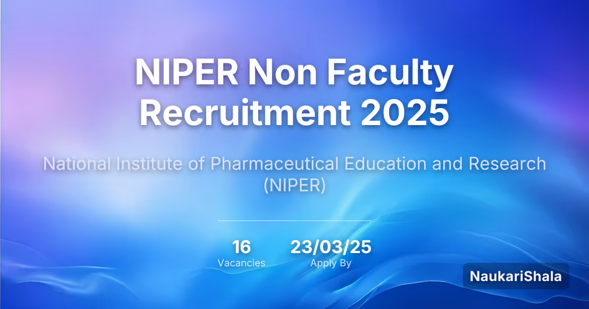 NIPER Non Faculty Recruitment 2025 – National Institute of Pharmaceutical Education and Research$ (NIPER)