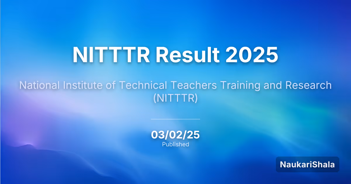 NITTTR Result 2025 – National Institute of Technical Teachers Training and Research (NITTTR)