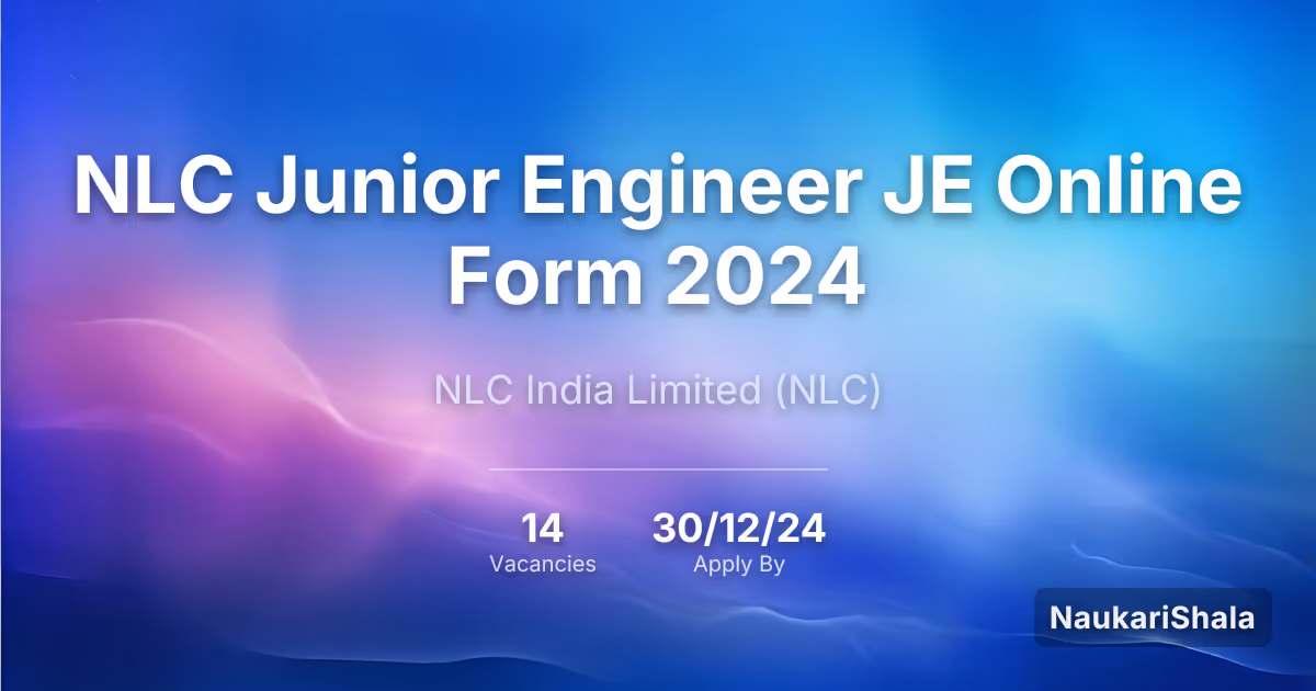 NLC Junior Engineer JE Online Form 2024 – NLC India Limited$ (NLC)