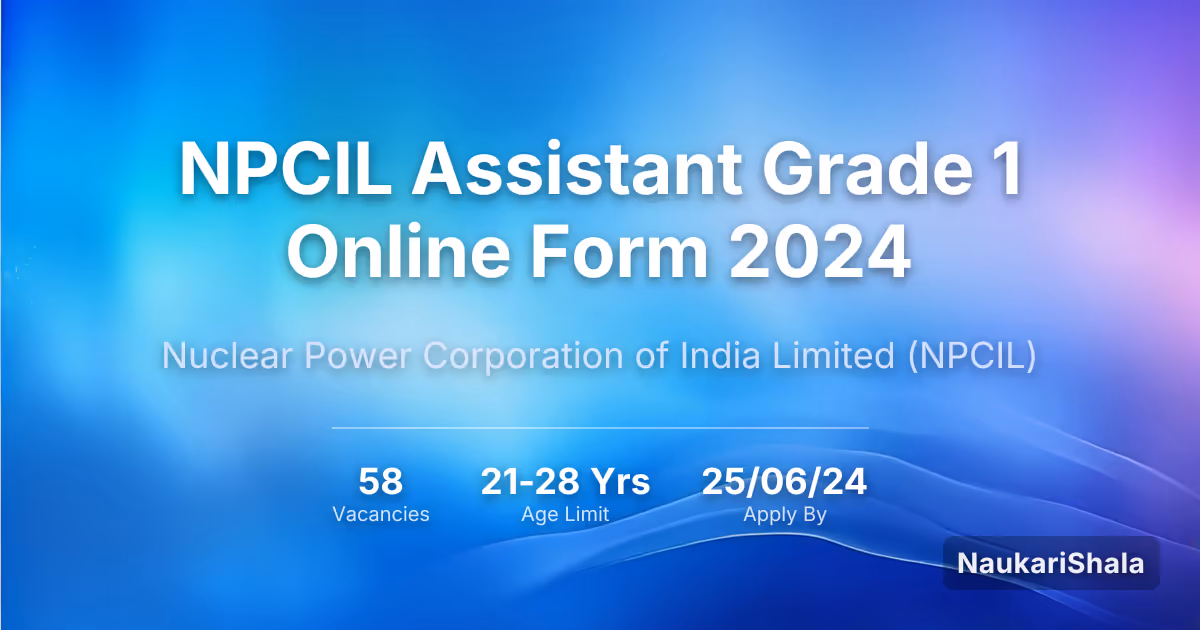 NPCIL Assistant Grade 1 Online Form 2024 – Nuclear Power Corporation of India Limited$ (NPCIL)