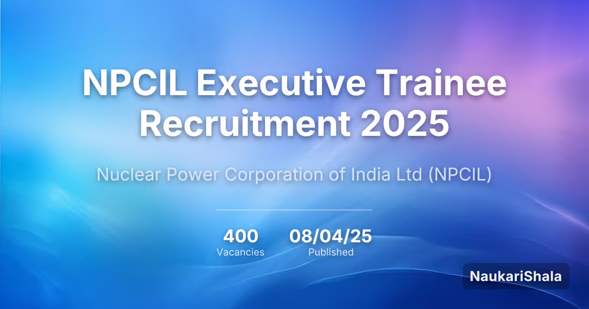 NPCIL Executive Trainee Recruitment 2025 – Nuclear Power Corporation of India Limited$ (NPCIL)