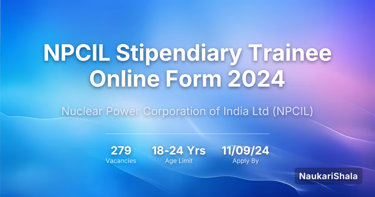 NPCIL Stipendiary Trainee Online Form 2024 – Nuclear Power Corporation of India Limited$ (NPCIL)
