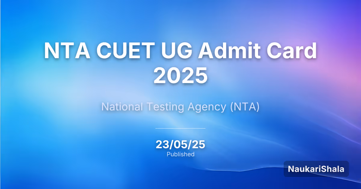 NTA CUET UG Admit Card 2025 – National Testing Agency (NTA)