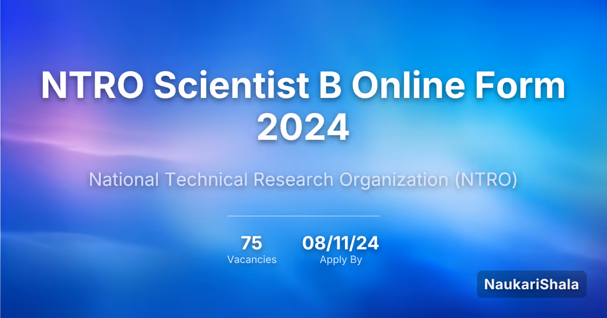 NTRO Scientist B Online Form 2024 – National Technical Research Organization$ (NTRO)