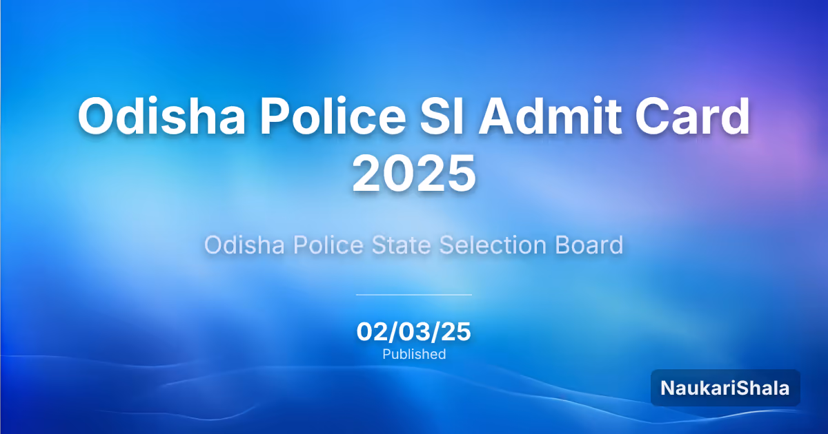 Odisha Police SI Admit Card 2025 – State Selection Board, Odisha (SSB)
