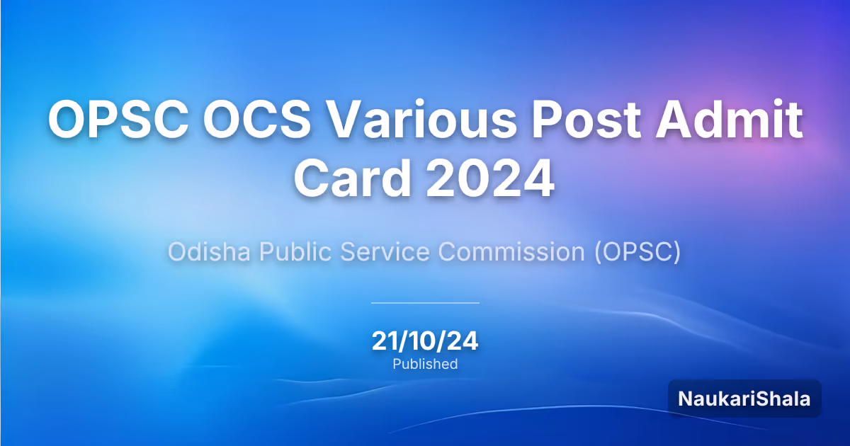 OPSC OCS Various Post Admit Card 2024 – Odisha Public Service Commission (OPSC)