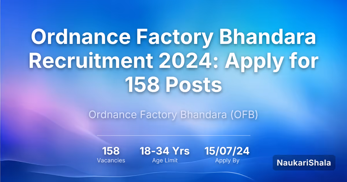 Ordnance Factory Bhandara Recruitment 2024: Apply for 158 Posts – Ordnance Factory Board$ (OFB)