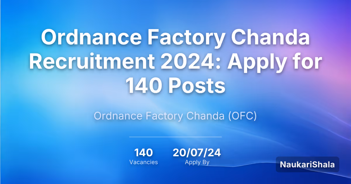Ordnance Factory Chanda Recruitment 2024: Apply for 140 Posts – Ordnance Factory Board$ (OFB)