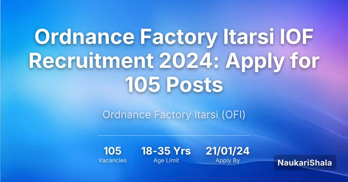 Ordnance Factory Itarsi IOF Recruitment 2024: Apply for 105 Posts – Ordnance Factory Board$ (OFB)