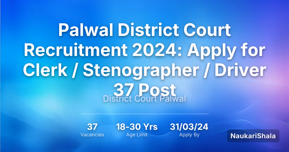 Palwal District Court Recruitment 2024: Apply for Clerk / Stenographer / Driver 37 Post – District Court Palwal$