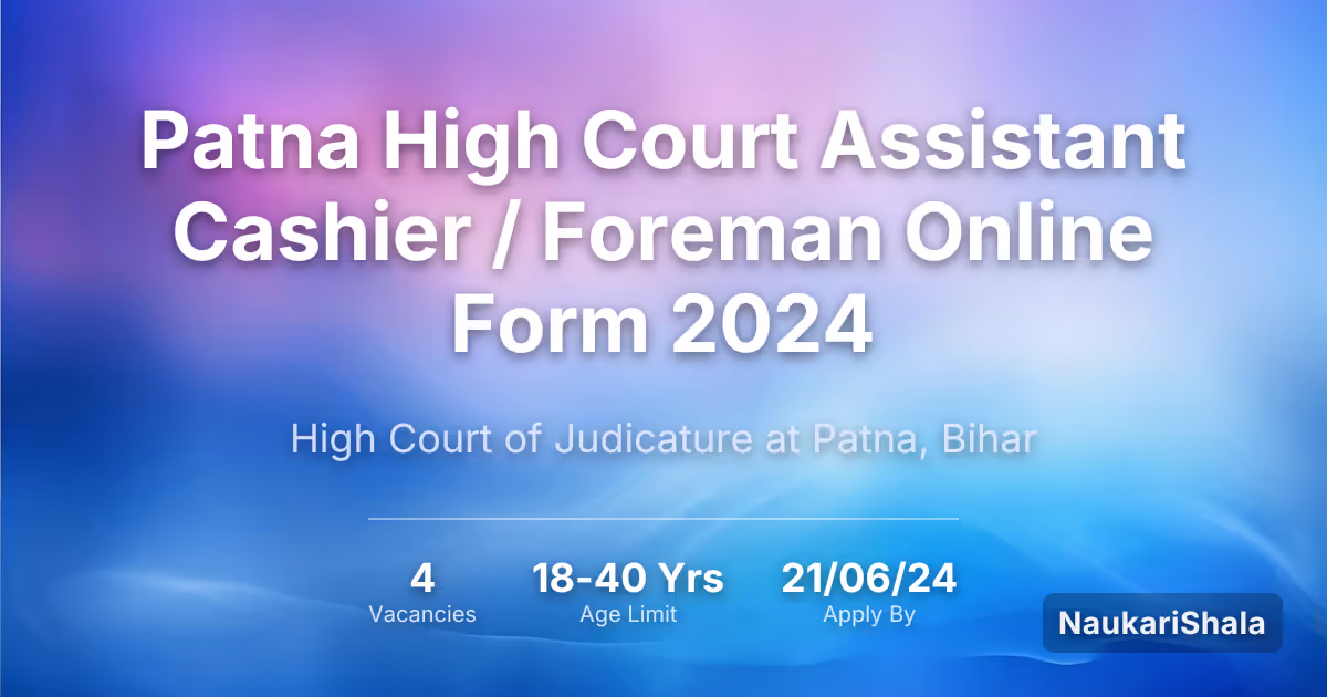 Patna High Court Assistant Cashier / Foreman Online Form 2024 – High Court of Judicature at Patna, Bihar$
