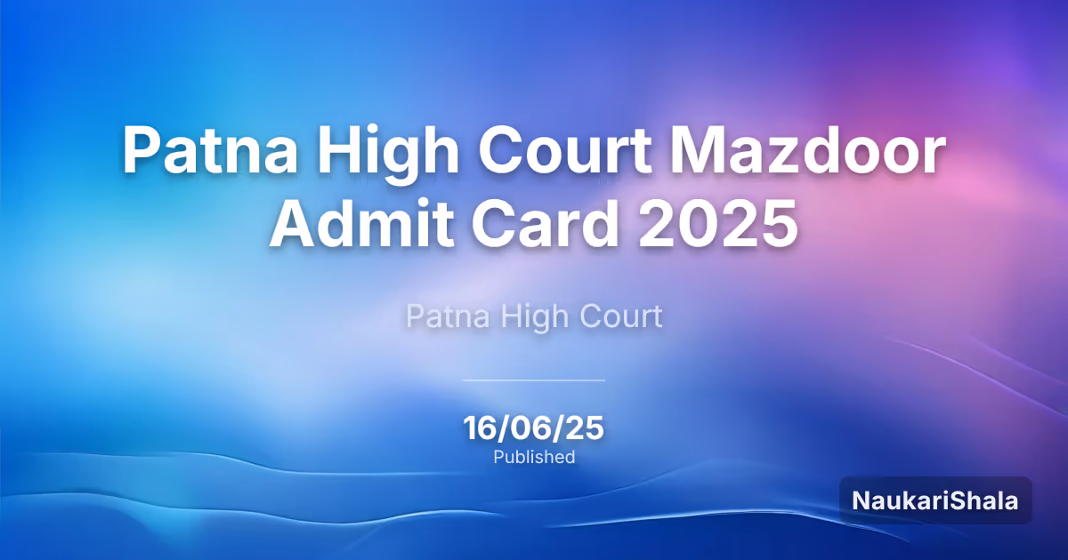 Patna High Court Mazdoor Admit Card 2025 – High Court of Judicature at Patna