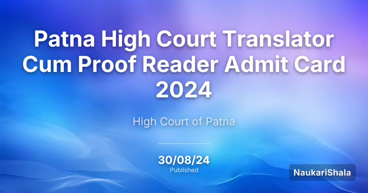 Patna High Court Translator Cum Proof Reader Admit Card 2024 – High Court of Judicature at Patna