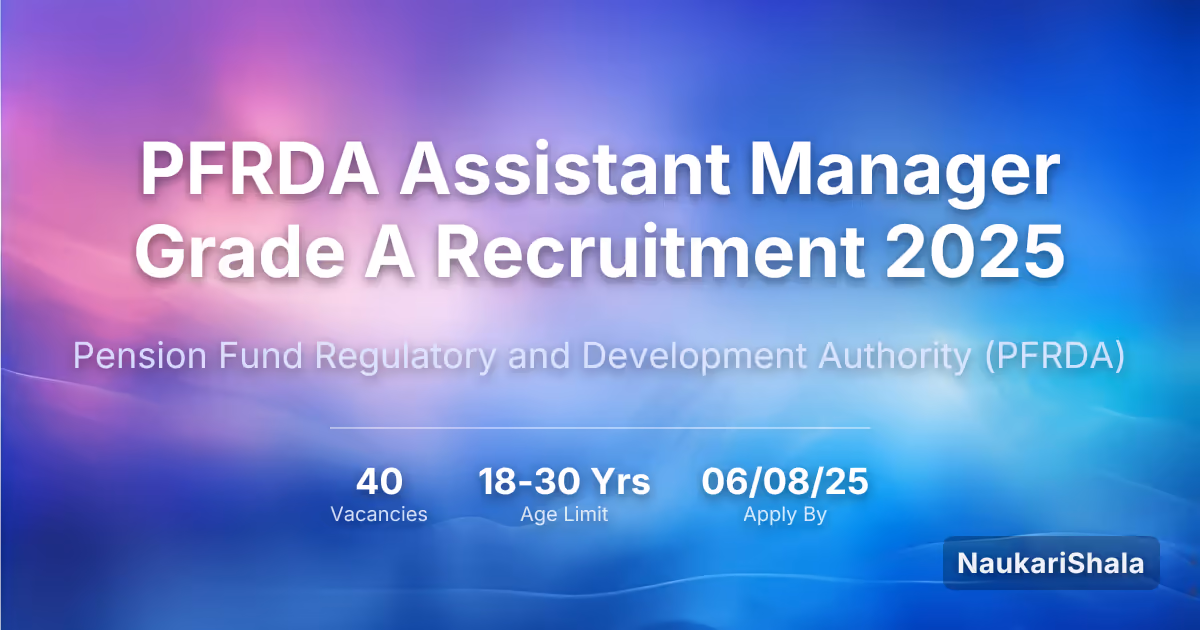 PFRDA Assistant Manager Grade A Recruitment 2025 – Pension Fund Regulatory and Development Authority$ (PFRDA)