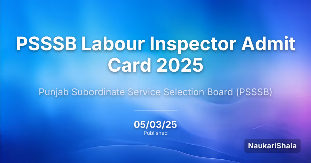 PSSSB Labour Inspector Admit Card 2025 – Punjab Staff Selection Service Board (PSSSB)