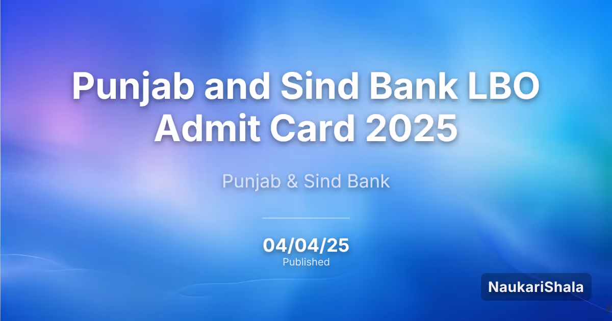 Punjab and Sind Bank LBO Admit Card 2025 – Punjab and Sind Bank (PSB)